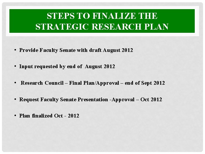 STEPS TO FINALIZE THE STRATEGIC RESEARCH PLAN • Provide Faculty Senate with draft August STEPS TO FINALIZE THE STRATEGIC RESEARCH PLAN • Provide Faculty Senate with draft August