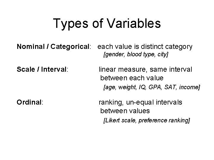 Types of Variables Nominal / Categorical: each value is distinct category [gender, blood type,