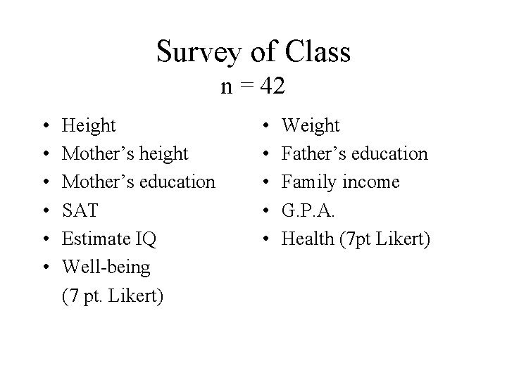 Survey of Class n = 42 • • • Height Mother’s height Mother’s education