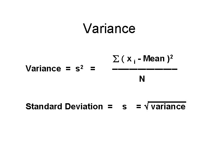 Variance x i - Mean )2 Variance = s 2 = ----------- N Standard