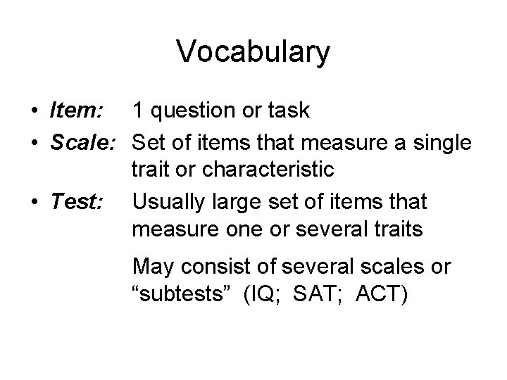 Vocabulary • Item: 1 question or task • Scale: Set of items that measure