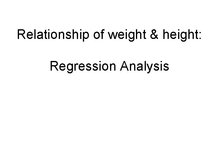 Relationship of weight & height: Regression Analysis 
