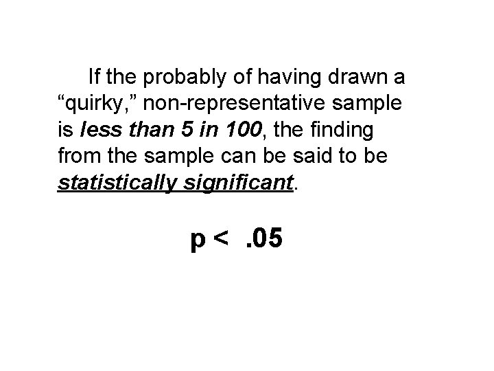  If the probably of having drawn a “quirky, ” non-representative sample is less