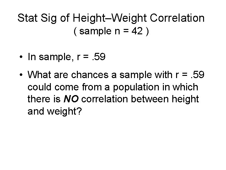 Stat Sig of Height–Weight Correlation ( sample n = 42 ) • In sample,