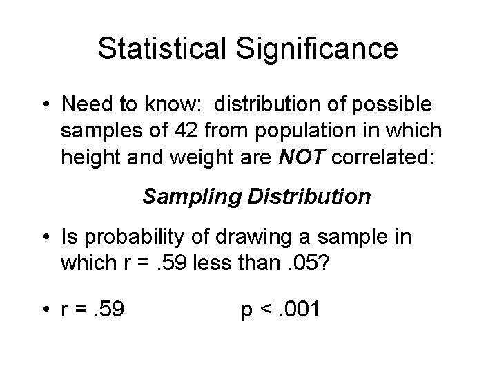 Statistical Significance • Need to know: distribution of possible samples of 42 from population