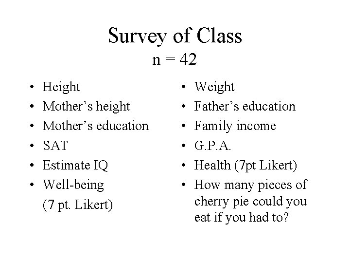 Survey of Class n = 42 • • • Height Mother’s height Mother’s education