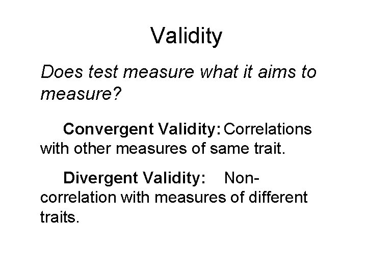 Validity Does test measure what it aims to measure? Convergent Validity: Correlations with other