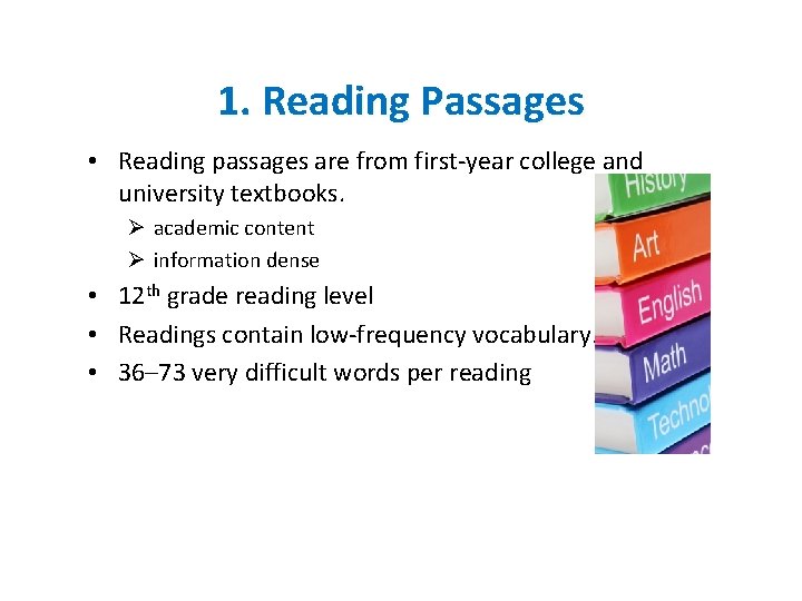 1. Reading Passages • Reading passages are from first-year college and university textbooks. Ø