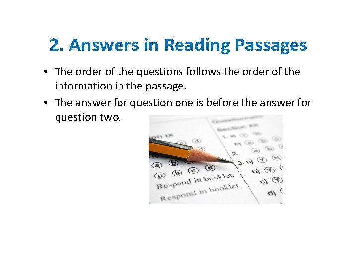2. Answers in Reading Passages • The order of the questions follows the order