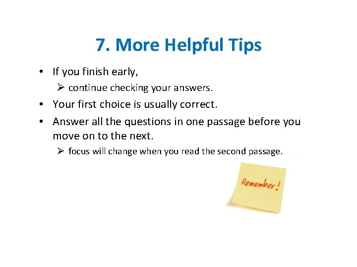 7. More Helpful Tips • If you finish early, Ø continue checking your answers.