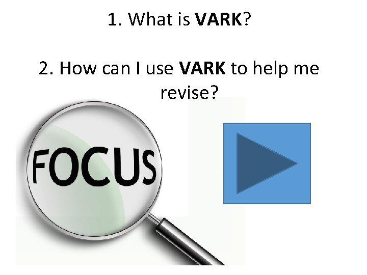 1. What is VARK? 2. How can I use VARK to help me revise?