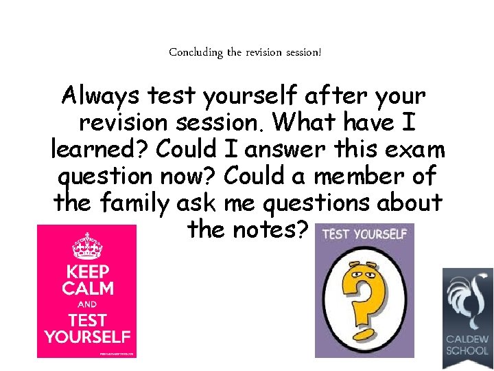 Concluding the revision session! Always test yourself after your revision session. What have I