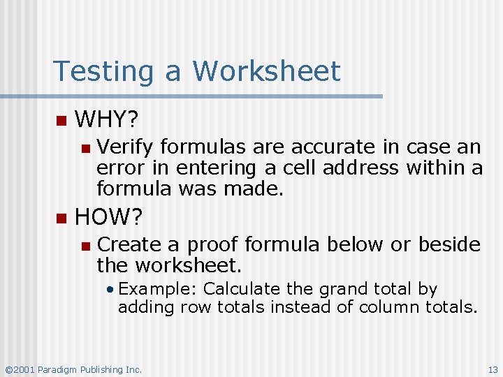 Testing a Worksheet n WHY? n n Verify formulas are accurate in case an