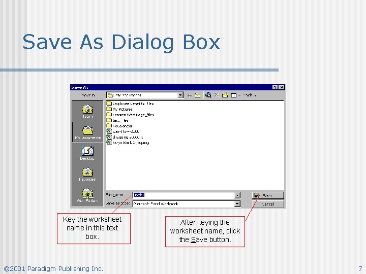 Save As Dialog Box Key the worksheet name in this text box. © 2001