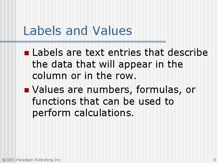 Labels and Values Labels are text entries that describe the data that will appear