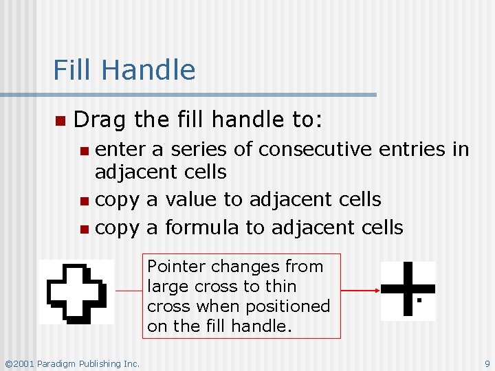 Fill Handle n Drag the fill handle to: enter a series of consecutive entries