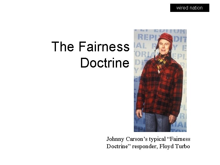 wired nation The Fairness Doctrine Johnny Carson’s typical “Fairness Doctrine” responder, Floyd Turbo 