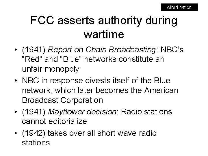 wired nation FCC asserts authority during wartime • (1941) Report on Chain Broadcasting: NBC’s