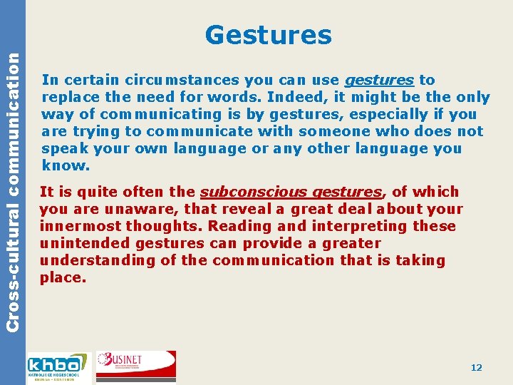 Cross-cultural communication Gestures In certain circumstances you can use gestures to replace the need