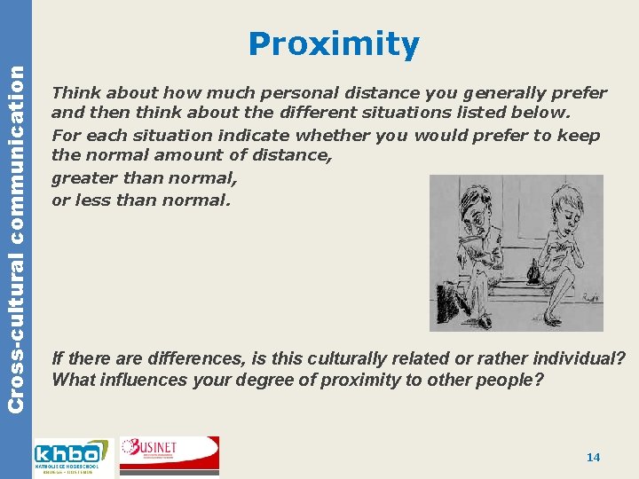 Cross-cultural communication Proximity Think about how much personal distance you generally prefer and then