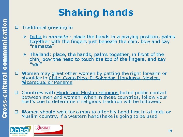 Cross-cultural communication Shaking hands q Traditional greeting in Ø India is namaste - place