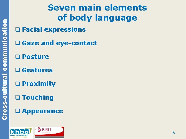 Cross-cultural communication Seven main elements of body language q Facial expressions q Gaze and