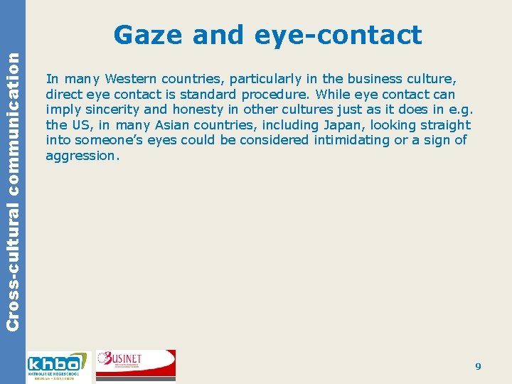 Cross-cultural communication Gaze and eye-contact In many Western countries, particularly in the business culture,