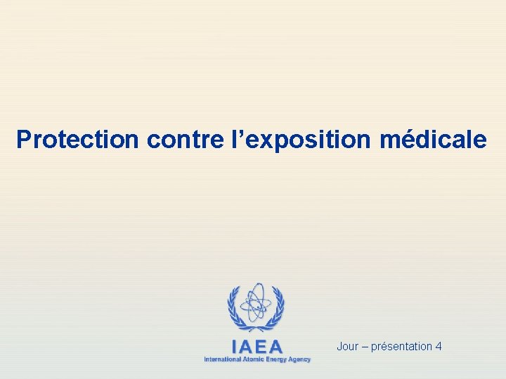 Protection contre l’exposition médicale IAEA International Atomic Energy Agency Jour – présentation 4 