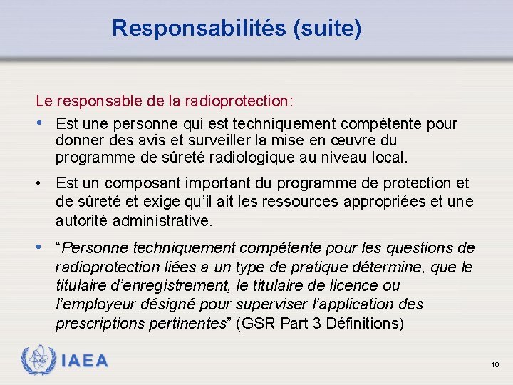 Responsabilités (suite) Le responsable de la radioprotection: • Est une personne qui est techniquement