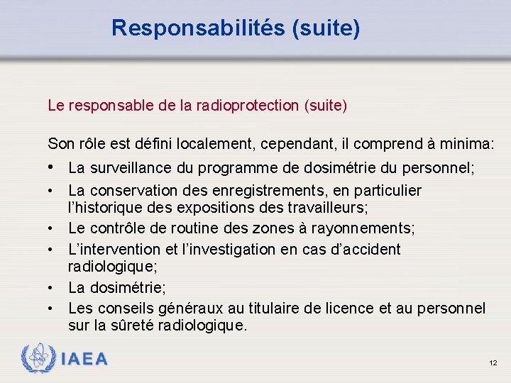 Responsabilités (suite) Le responsable de la radioprotection (suite) Son rôle est défini localement, cependant,