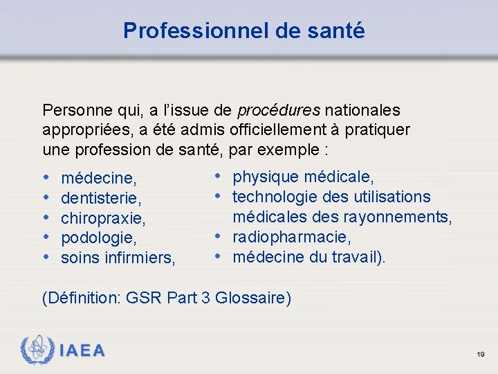 Professionnel de santé Personne qui, a l’issue de procédures nationales appropriées, a été admis