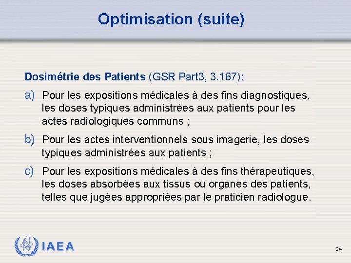 Optimisation (suite) Dosimétrie des Patients (GSR Part 3, 3. 167): a) Pour les expositions