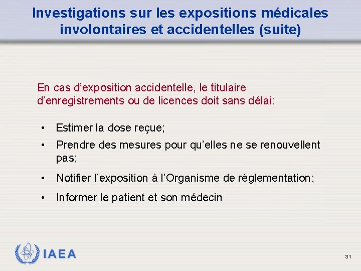 Investigations sur les expositions médicales involontaires et accidentelles (suite) En cas d’exposition accidentelle, le