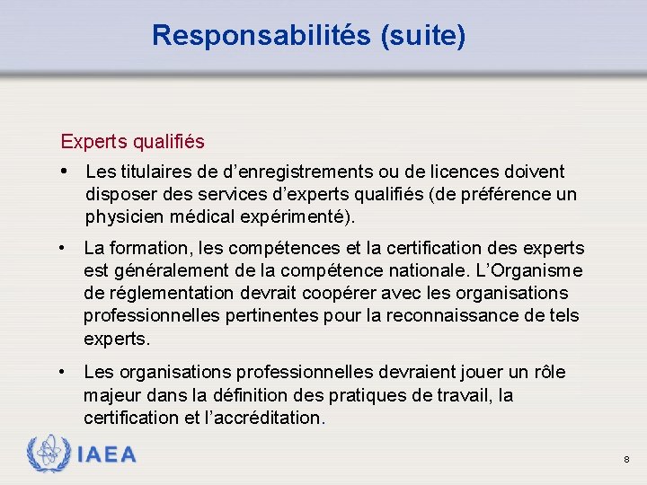 Responsabilités (suite) Experts qualifiés • Les titulaires de d’enregistrements ou de licences doivent disposer