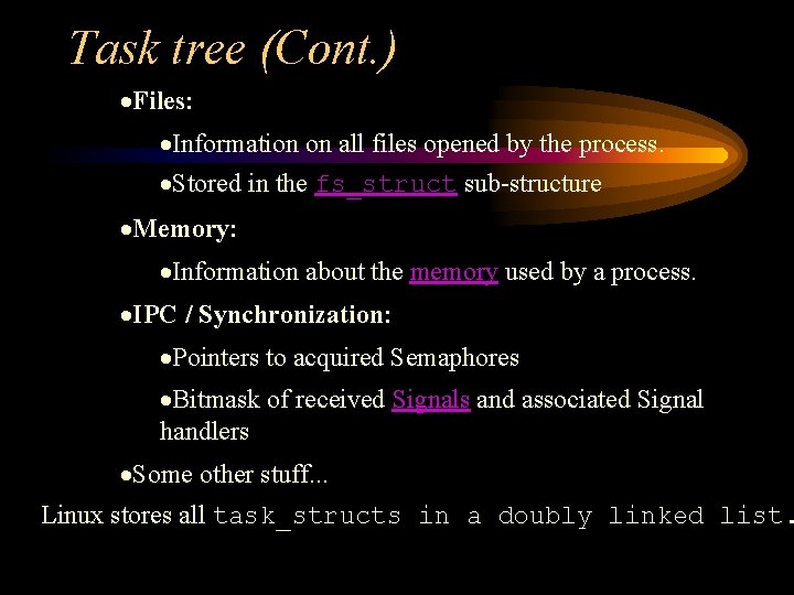 Task tree (Cont. ) ·Files: ·Information on all files opened by the process. ·Stored