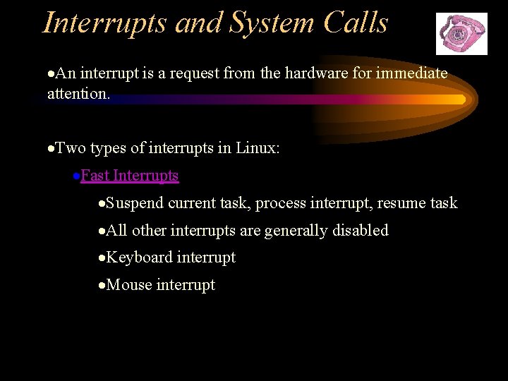 Interrupts and System Calls ·An interrupt is a request from the hardware for immediate