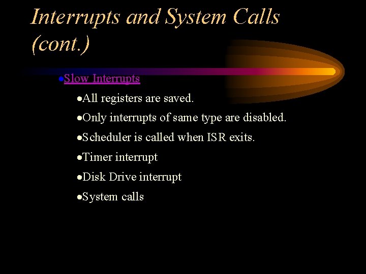 Interrupts and System Calls (cont. ) ·Slow Interrupts ·All registers are saved. ·Only interrupts