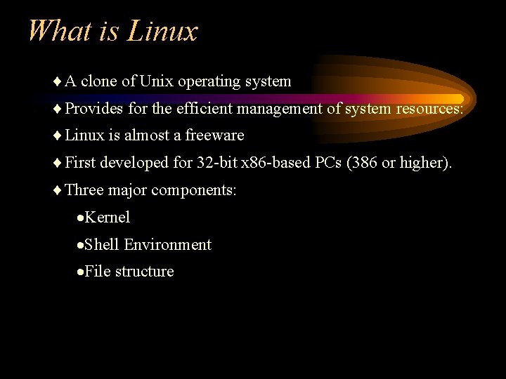 What is Linux ¨A clone of Unix operating system ¨Provides for the efficient management