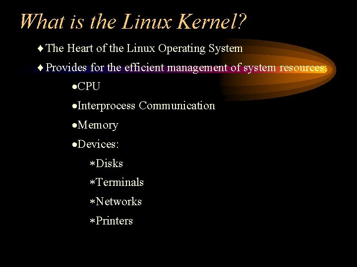 What is the Linux Kernel? ¨The Heart of the Linux Operating System ¨Provides for