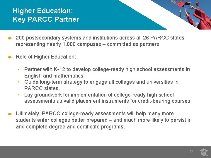 Higher Education: Key PARCC Partner 200 postsecondary systems and institutions across all 26 PARCC