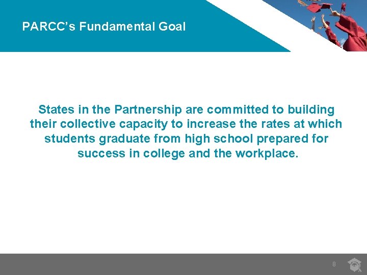 PARCC’s Fundamental Goal States in the Partnership are committed to building their collective capacity