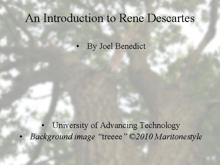 An Introduction to Rene Descartes • By Joel Benedict • University of Advancing Technology