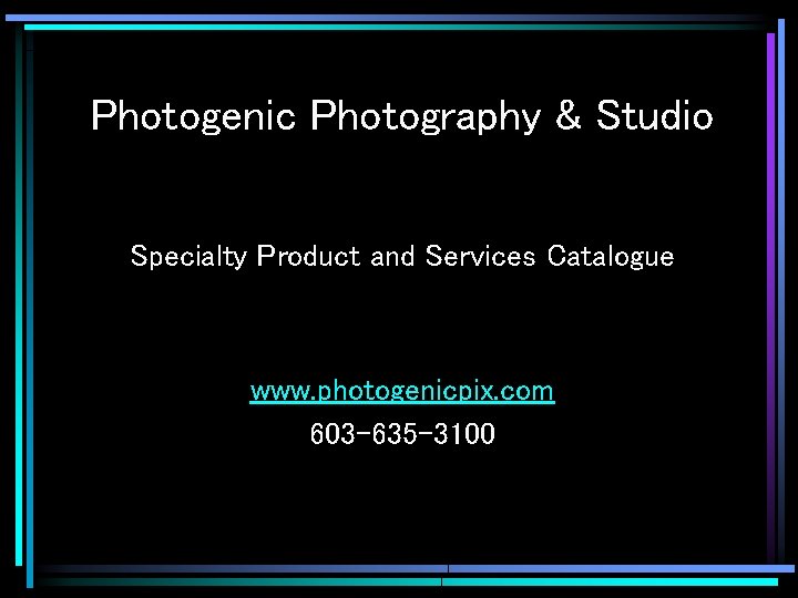 Photogenic Photography & Studio Specialty Product and Services Catalogue www. photogenicpix. com 603 -635