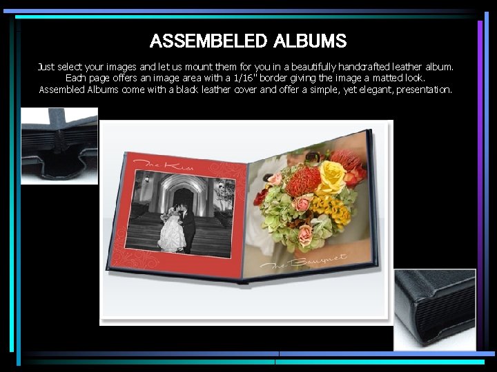 ASSEMBELED ALBUMS Just select your images and let us mount them for you in