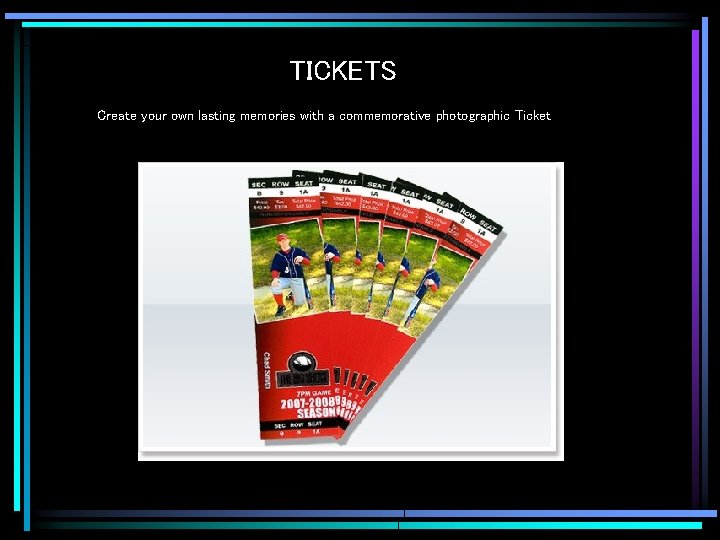 TICKETS Create your own lasting memories with a commemorative photographic Ticket 