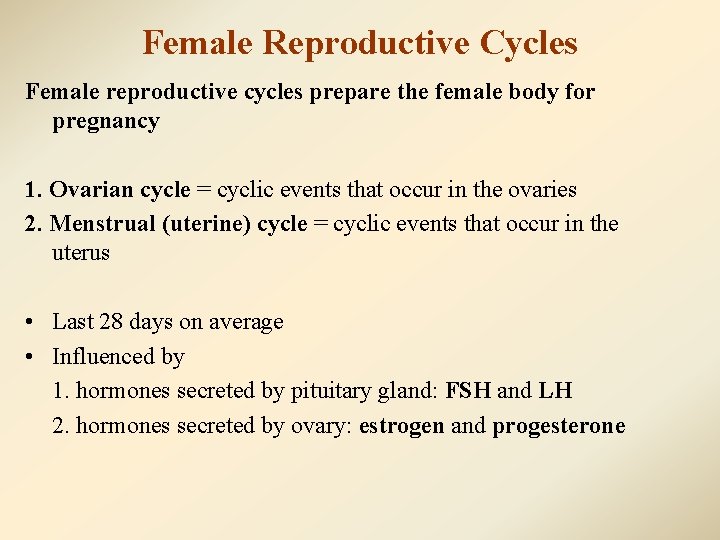 Female Reproductive Cycles Female reproductive cycles prepare the female body for pregnancy 1. Ovarian