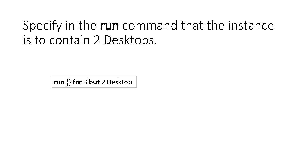 Specify in the run command that the instance is to contain 2 Desktops. run