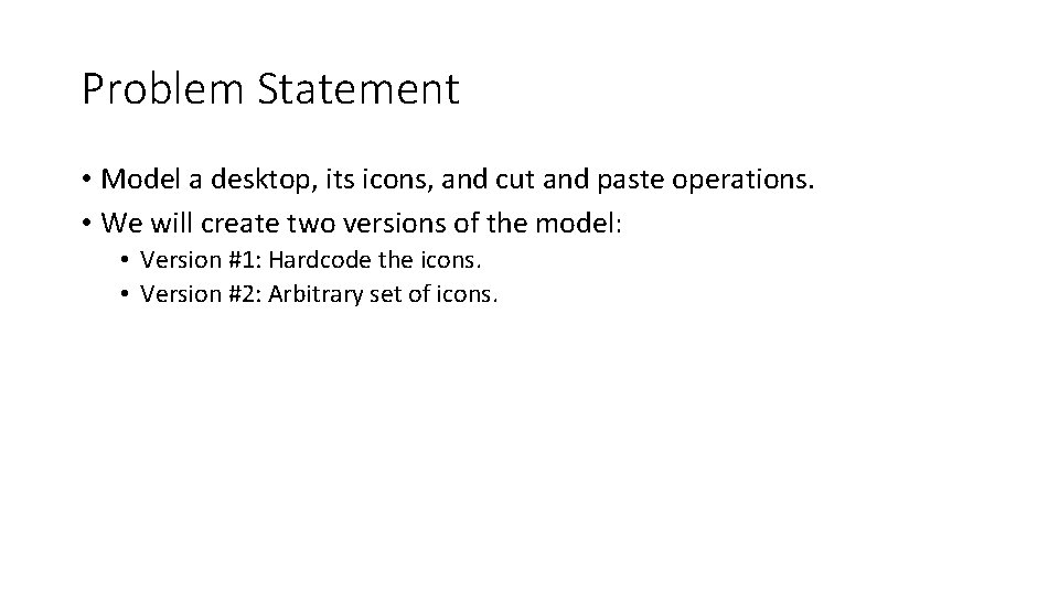 Problem Statement • Model a desktop, its icons, and cut and paste operations. •