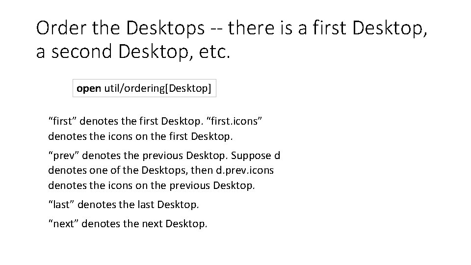 Order the Desktops -- there is a first Desktop, a second Desktop, etc. open