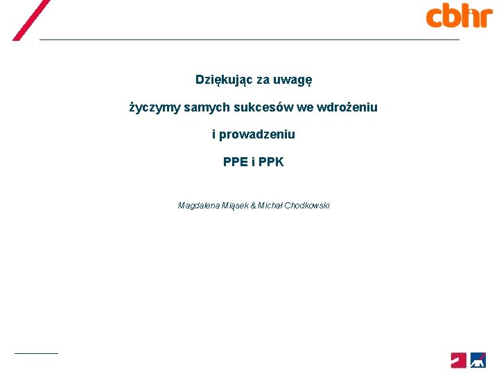 Dziękując za uwagę życzymy samych sukcesów we wdrożeniu i prowadzeniu PPE i PPK Magdalena